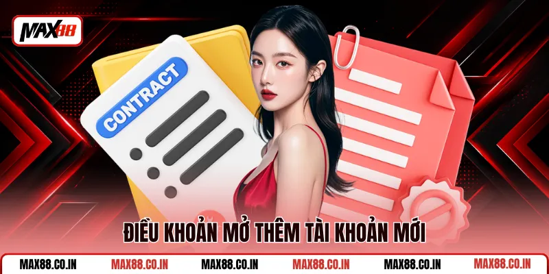 Điều Khoản Điều Kiện MAX88 1 Điều khoản mở thêm tài khoản mới