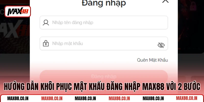 Đăng Nhập MAX88 3 Hướng dẫn khôi phục mật khẩu đăng nhập MAX88 với 2 bước