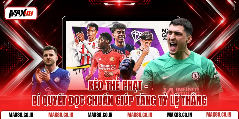 Kèo Thẻ Phạt - Bí Quyết Đọc Chuẩn Giúp Tăng Tỷ Lệ Thắng