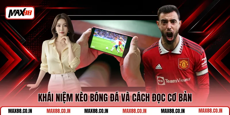 Cách Đọc Kèo Bóng Đá Dễ Hiểu Cho Người Mới Cá Cược 1 Khái niệm kèo bóng đá và cách đọc cơ bản