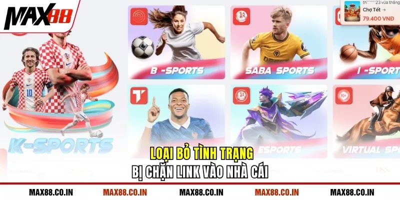 MAX88 23 Loại bỏ tình trạng bị chặn link vào nhà cái