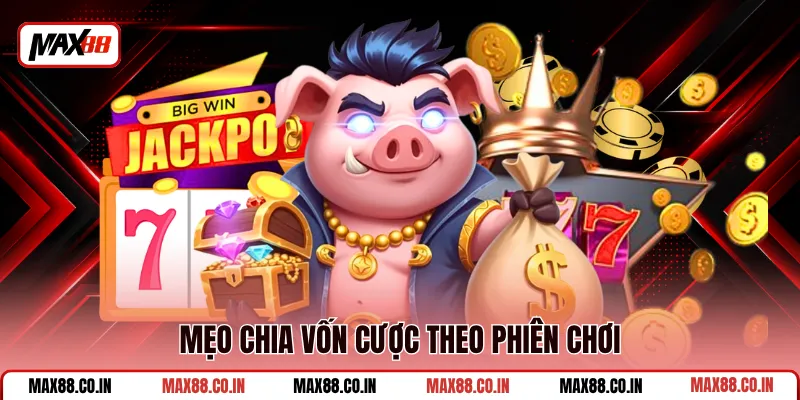Nổ Hũ Triệu Đô - Bật Mode Săn Thưởng Khủng Cùng MAX88 3 Mẹo chia vốn cược theo phiên chơi