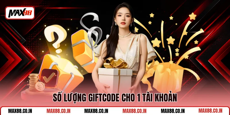 Cách Nhận Giftcode Max88 - Gom Code Trải Nghiệm Thả Ga 3 Số lượng giftcode cho 1 tài khoản