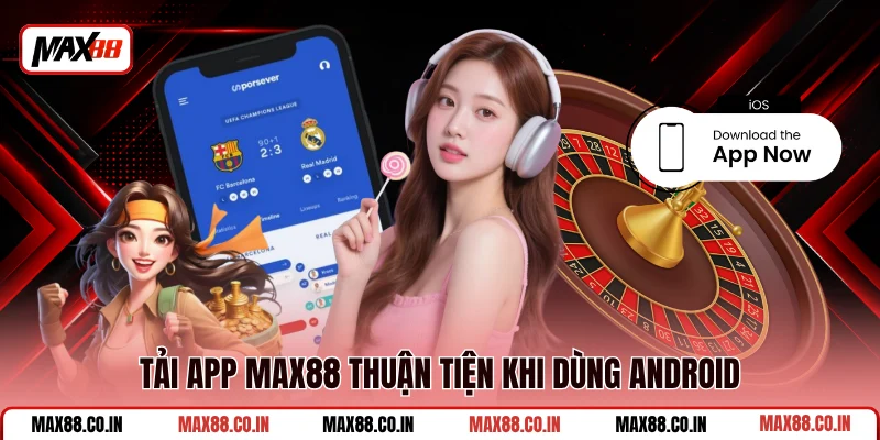 Tải App MAX88 1 Tải app MAX88 thuận tiện khi dùng Android