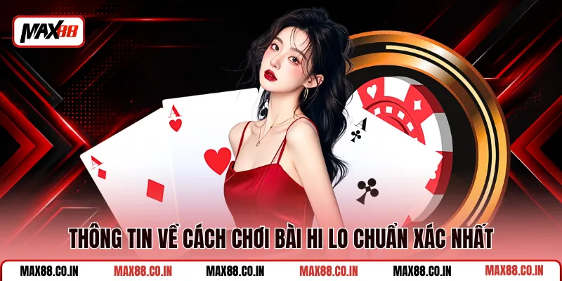 Cách Chơi Bài Hi Lo - Hướng Dẫn Chi Tiết Dễ Hiểu Nhất 1 Thông tin về cách chơi bài hilo chuẩn xác nhất