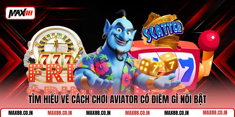 Cách Chơi Aviator - Kinh Nghiệm Săn Hệ Số Cao An Toàn 1 Tìm hiểu về cách chơi Aviator có điểm gì nổi bật